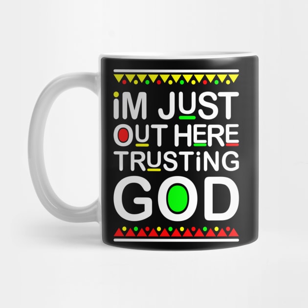 I'm Just Out Here Trusting God Gift by Delightful Designs